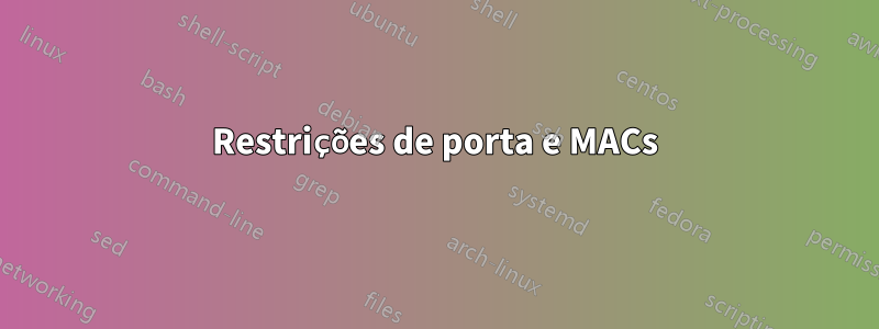 Restrições de porta e MACs