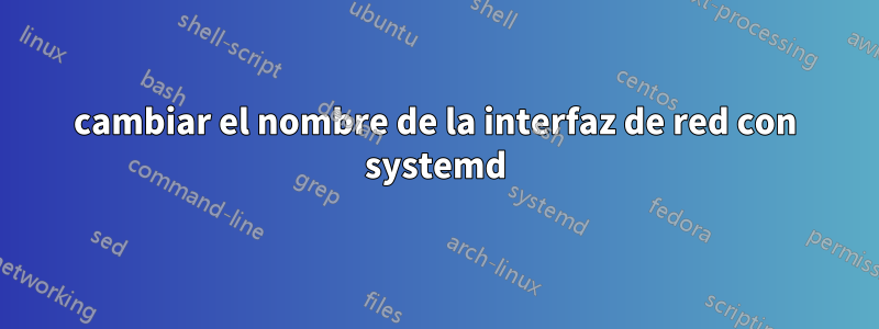 cambiar el nombre de la interfaz de red con systemd