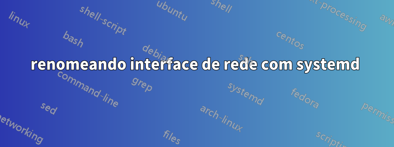 renomeando interface de rede com systemd