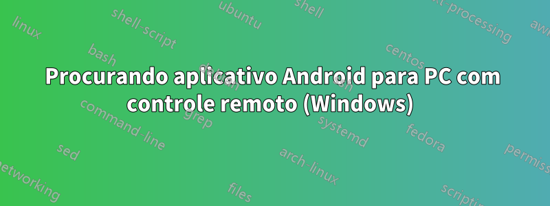 Procurando aplicativo Android para PC com controle remoto (Windows) 