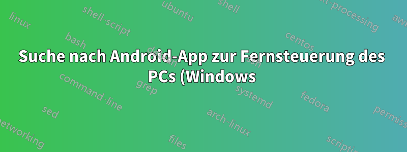 Suche nach Android-App zur Fernsteuerung des PCs (Windows)