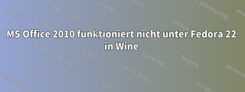 MS Office 2010 funktioniert nicht unter Fedora 22 in Wine