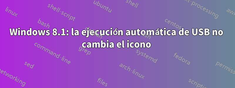 Windows 8.1: la ejecución automática de USB no cambia el icono