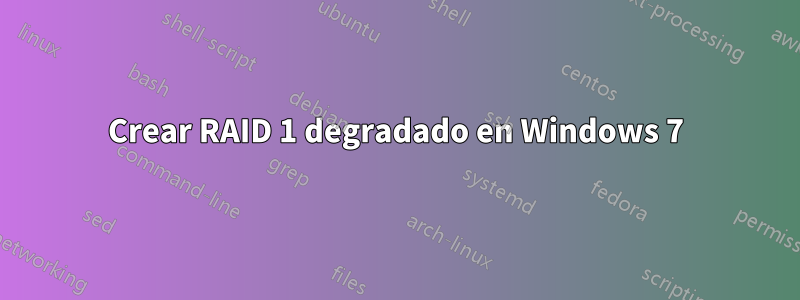 Crear RAID 1 degradado en Windows 7