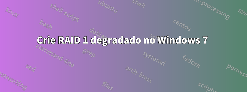 Crie RAID 1 degradado no Windows 7