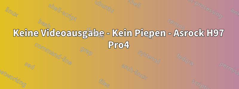 Keine Videoausgabe - Kein Piepen - Asrock H97 Pro4