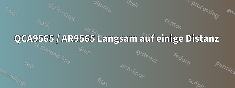 QCA9565 / AR9565 Langsam auf einige Distanz