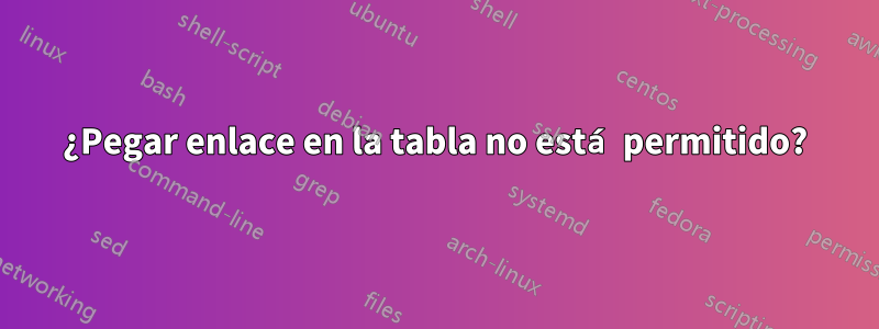 ¿Pegar enlace en la tabla no está permitido?