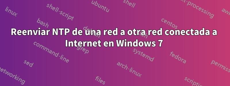 Reenviar NTP de una red a otra red conectada a Internet en Windows 7