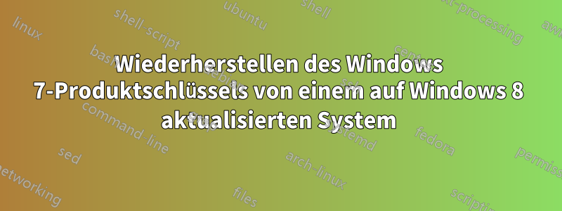 Wiederherstellen des Windows 7-Produktschlüssels von einem auf Windows 8 aktualisierten System