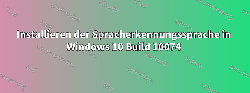 Installieren der Spracherkennungssprache in Windows 10 Build 10074