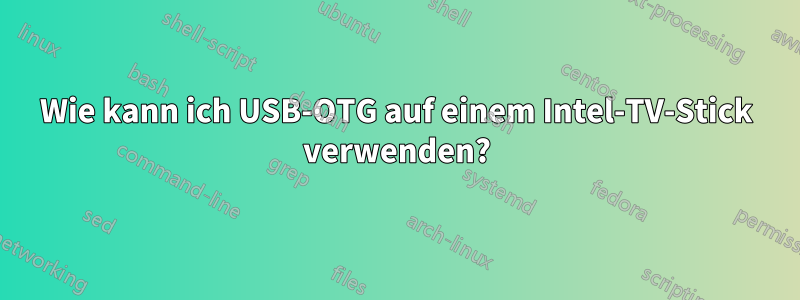 Wie kann ich USB-OTG auf einem Intel-TV-Stick verwenden?