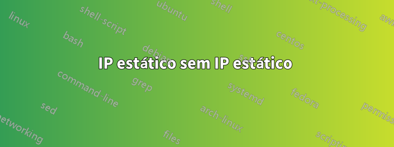 IP estático sem IP estático