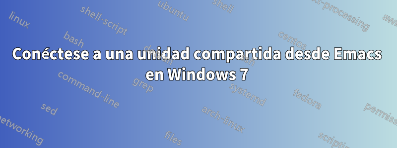 Conéctese a una unidad compartida desde Emacs en Windows 7