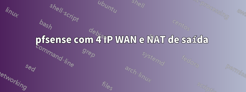 pfsense com 4 IP WAN e NAT de saída