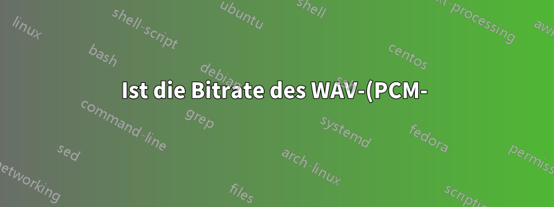 Ist die Bitrate des WAV-(PCM-)Formats tatsächlich CBR?