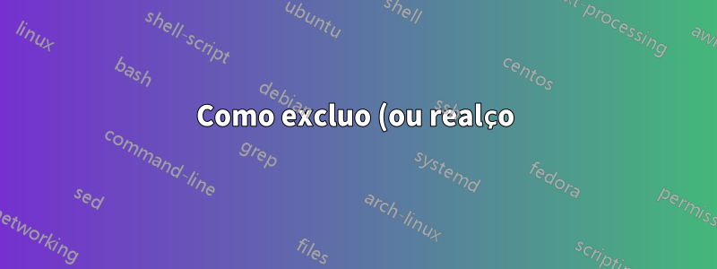 Como excluo (ou realço) linhas duplicadas no Excel SOMENTE SE houver 4 ou mais instâncias?