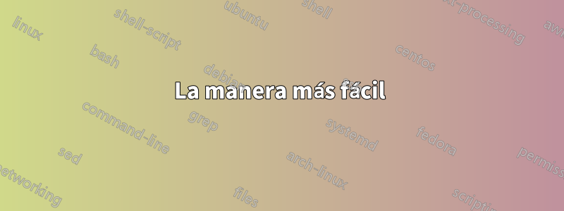 La manera más fácil