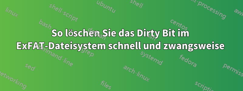 So löschen Sie das Dirty Bit im ExFAT-Dateisystem schnell und zwangsweise