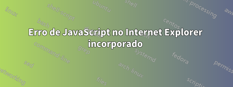 Erro de JavaScript no Internet Explorer incorporado