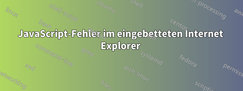 JavaScript-Fehler im eingebetteten Internet Explorer