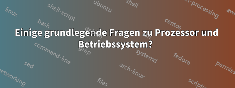 Einige grundlegende Fragen zu Prozessor und Betriebssystem? 