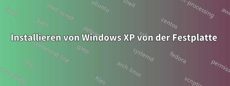 Installieren von Windows XP von der Festplatte