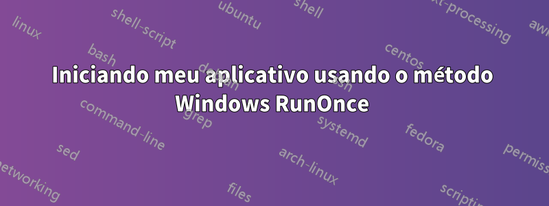 Iniciando meu aplicativo usando o método Windows RunOnce