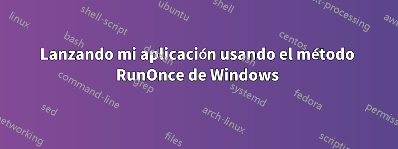 Lanzando mi aplicación usando el método RunOnce de Windows