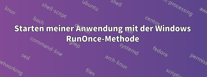 Starten meiner Anwendung mit der Windows RunOnce-Methode