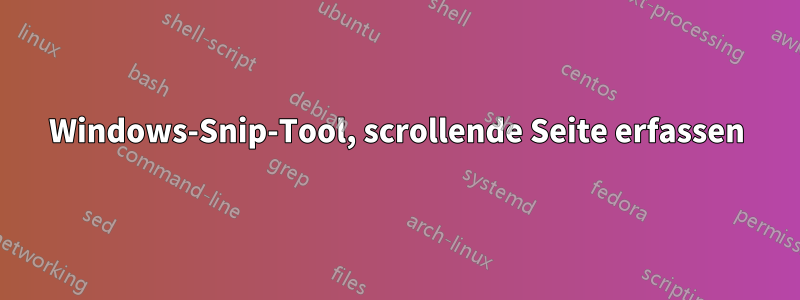 Windows-Snip-Tool, scrollende Seite erfassen