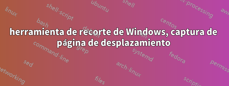 herramienta de recorte de Windows, captura de página de desplazamiento