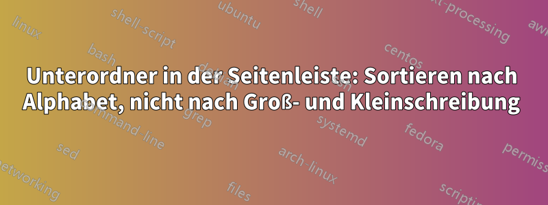 Unterordner in der Seitenleiste: Sortieren nach Alphabet, nicht nach Groß- und Kleinschreibung