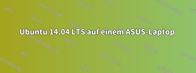 Ubuntu 14.04 LTS auf einem ASUS-Laptop