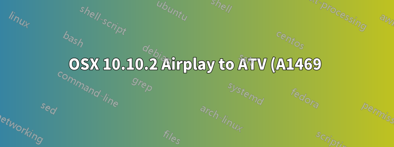 OSX 10.10.2 Airplay to ATV (A1469) が動作しない