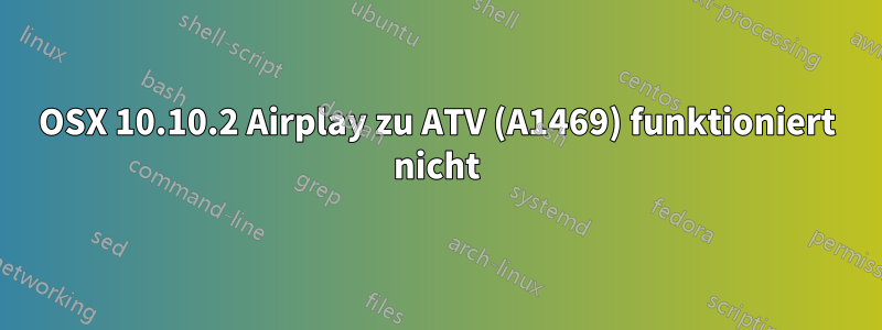 OSX 10.10.2 Airplay zu ATV (A1469) funktioniert nicht