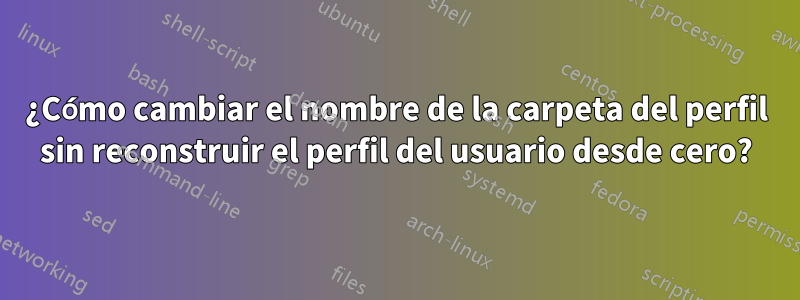 ¿Cómo cambiar el nombre de la carpeta del perfil sin reconstruir el perfil del usuario desde cero?