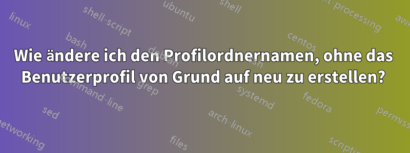 Wie ändere ich den Profilordnernamen, ohne das Benutzerprofil von Grund auf neu zu erstellen?