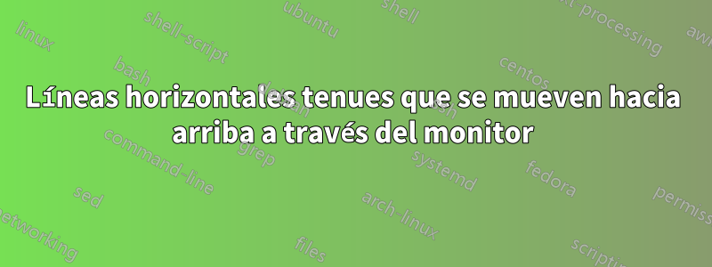 Líneas horizontales tenues que se mueven hacia arriba a través del monitor