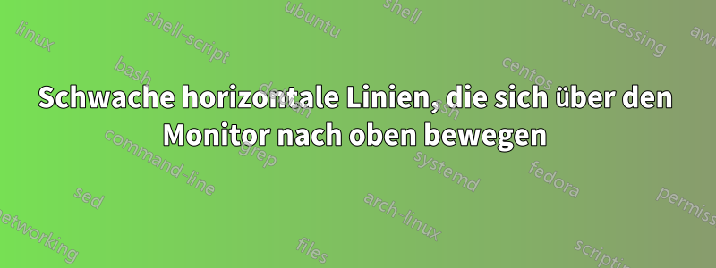 Schwache horizontale Linien, die sich über den Monitor nach oben bewegen