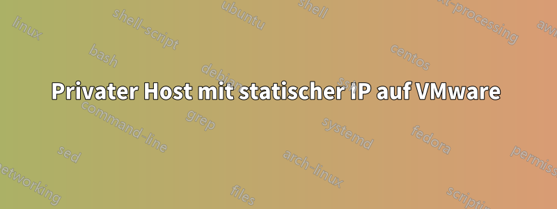 Privater Host mit statischer IP auf VMware