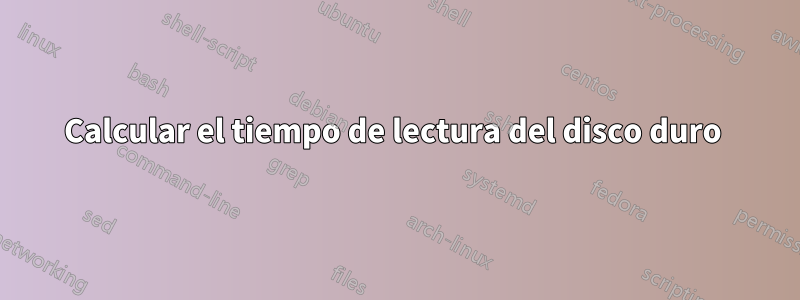 Calcular el tiempo de lectura del disco duro 