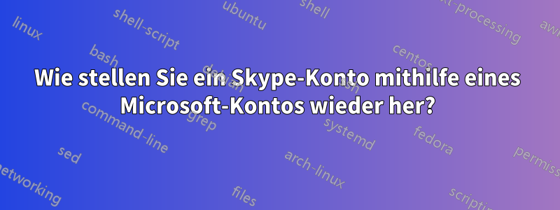 Wie stellen Sie ein Skype-Konto mithilfe eines Microsoft-Kontos wieder her?