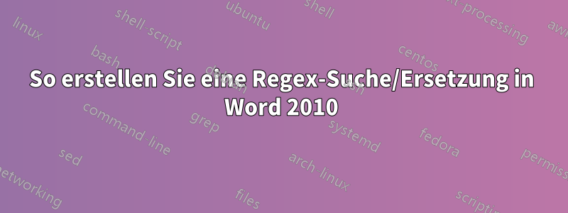 So erstellen Sie eine Regex-Suche/Ersetzung in Word 2010