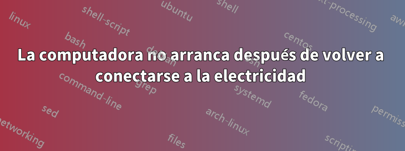 La computadora no arranca después de volver a conectarse a la electricidad