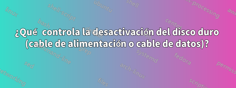 ¿Qué controla la desactivación del disco duro (cable de alimentación o cable de datos)?