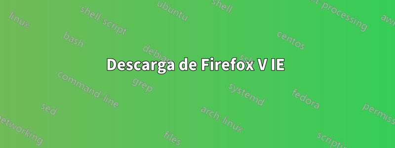 Descarga de Firefox V IE