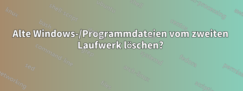 Alte Windows-/Programmdateien vom zweiten Laufwerk löschen?