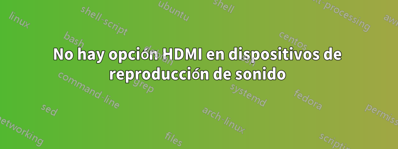 No hay opción HDMI en dispositivos de reproducción de sonido