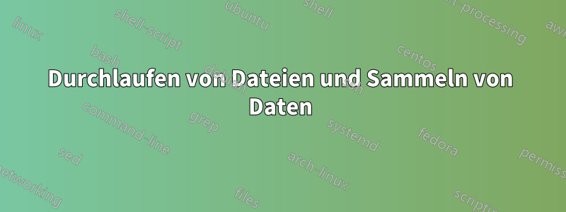 Durchlaufen von Dateien und Sammeln von Daten